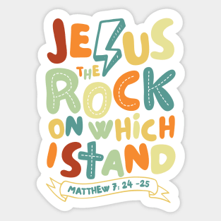Jesus The Rock on which I Stand, Matthew 7:24-25 Sticker